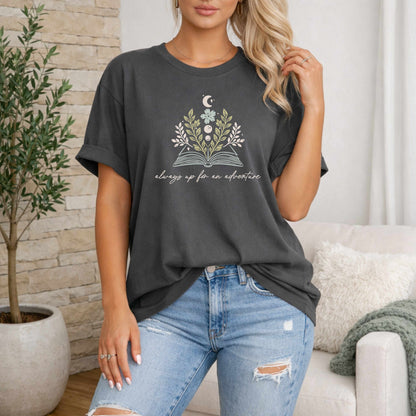 Always up for Adventure | Book lover T-Shirt