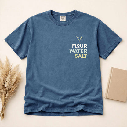 Flour Water Salt | All you need | Sourdough T-shirt